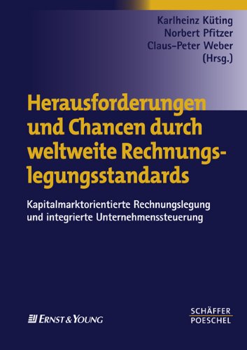 Herausforderungen und Chancen durch weltweite Rechnungslegungsstandards: Kapitalmarktorientierte Rechnungslegung und integrierte ... integrierte Unternehmenssteuerung. Tagungsbd. Law