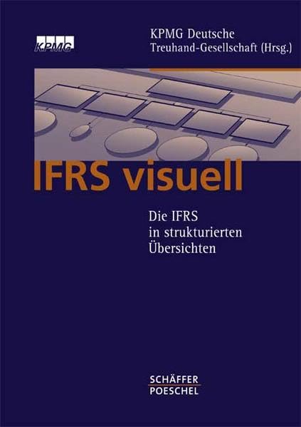 IFRS visuell: Die IFRS in strukturierten Übersichten Business, Finance & Career