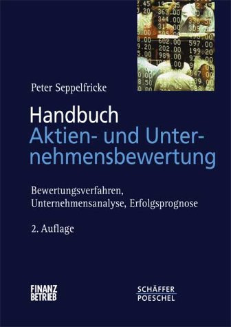 Handbuch Aktien- und Unternehmensbewertung. Bewertungsverfahren, Unternehmensanalyse, Erfolgsprognose Business, Finance & Career