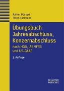 Übungsbuch Jahresabschluss, Konzernabschluss nach HGB, IAS/IFRS und US-GAAP. Repetitorium in Übungen und Fällen mit Musterlösung Business, Finance & Career