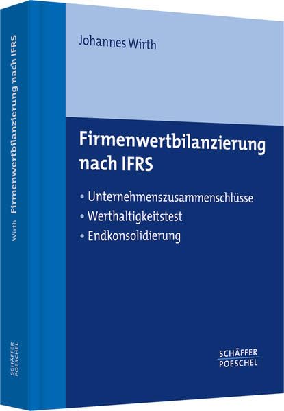 Firmenwertbilanzierung nach IFRS: Unternehmenszusammenschlüsse, Werthaltigkeitstest, Endkonsolidierung Law