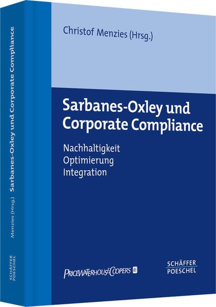 Sarbanes-Oxley und Corporate Compliance: Nachhaltigkeit, Optimierung, Integration Law