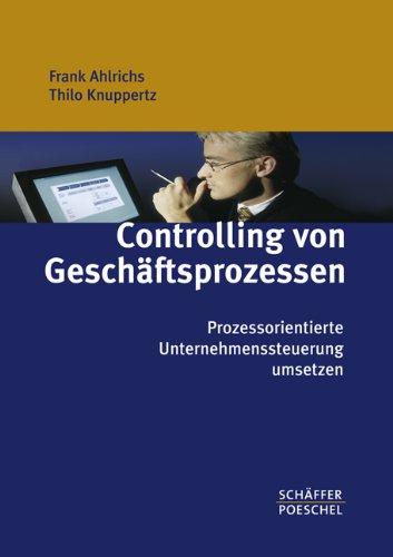 Controlling von Geschäftsprozessen. Prozessorientierte Unternehmenssteuerung umsetzen. Prozessmanagement umsetzen. Prozesse und Geschäftsprozesse effektiv steuern. Law