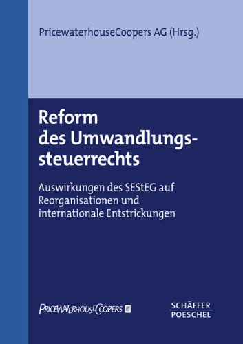Reform des Umwandlungssteuerrechts: Auswirkungen des SEStEG auf Reorganisationen und internationale Entstrickungen: Auswirkungen des SEStEG auf ... Hrsg. v. PricewaterhouseCoopers Law