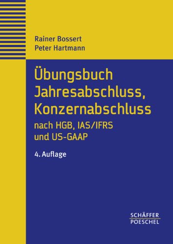 Übungsbuch Jahresabschluss, Konzernabschluss nach HGB, IAS/IFRS und US-GAAP: Repetitorium in Übungen und Fällen mit Musterlösungen Law
