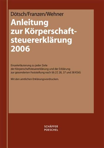Anleitung zur Körperschaftsteuererklärung 2006: Einzelerläuterung zu jeder Zeile der Körperschaftsteuererklärung und der Erklärung zur gesonderten ... KStG. Mit den amtlichen Erklärungsvordrucken. Law