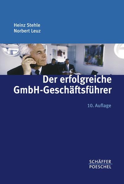 Der erfolgreiche GmbH-Geschäftsführer: Aufgaben, Rechte, Pflichten/Haftung, Verantwortung, Risikoabsicherung/Vertragsgestaltung, steuerliche Fragen/Motivation Law