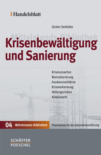 Handelsblatt Mittelstands-Bibliothek. Gesamtwerk in 12 Bänden / Krisenbewältigung und Sanierung: Krisenursachen, Restrukturierung, Insolvenzverfahren, Krisenerkennung, Haftungsrisiken, Arbeitsrecht Law