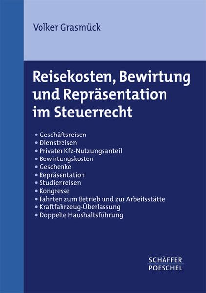 Reisekosten, Bewirtung und Repräsentation im Steuerrecht: Geschäftsreisen - Dienstreisen - Privater Kfz-Nutzungsanteil - Bewirtungskosten - Geschenke ... - Doppelte Haushaltsführung Law