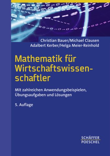 Mathematik für Wirtschaftswissenschaftler: Mit zahlreichen Anwendungsbeispielen, Übungsaufgaben und Lösungen Law