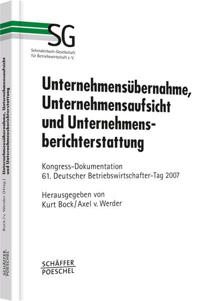 Unternehmensübernahme, Unternehmensaufsicht und Unternehmensberichterstattung: Kongress-Dokumentation 61. Deutscher Betriebswirtschafter-Tag 2007: ... für Betriebswirtschaft e.V.) Law