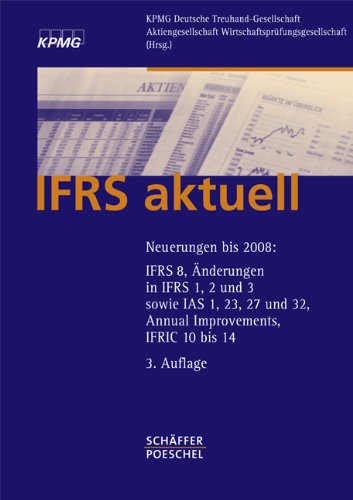 IFRS aktuell: Neuerungen bis 2008: IFRS 8, Änderungen in IFRS 1, 2 und 3 sowie IAS 1, 23, 27 und 32, Annual Improvements, IFRIC 10 bis 14 Law