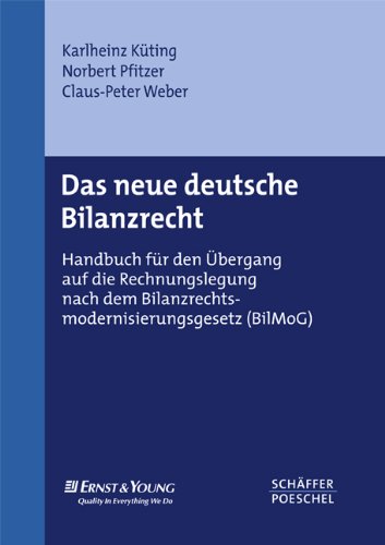 Das neue deutsche Bilanzrecht: Handbuch für den Übergang auf die Rechnungslegung nach dem Bilanzrechtsmodernisierungsgesetz (BilMoG) Law