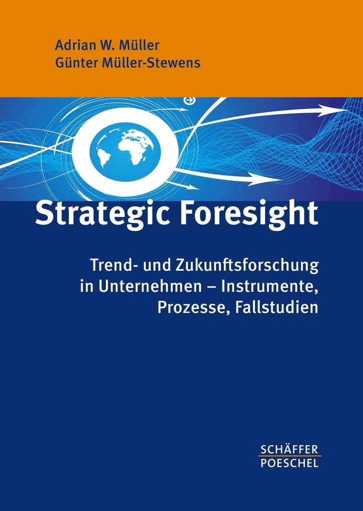 Strategic Foresight: Trend- und Zukunftsforschung in Unternehmen – Instrumente, Prozesse, Fallstudien Law
