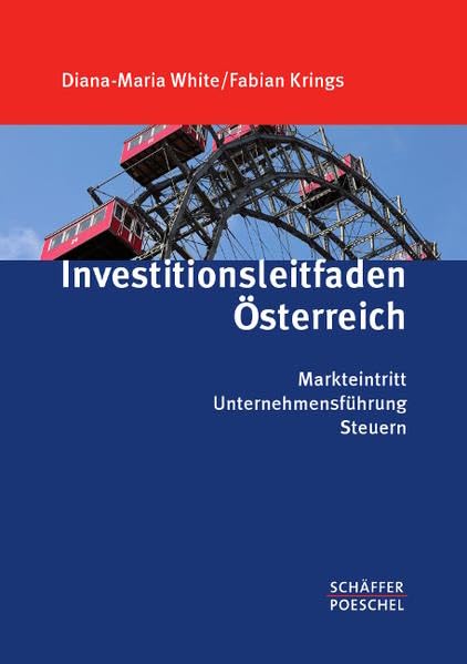 Investitionsleitfaden Österreich: Markteintritt, Unternehmensführung, Steuern Law