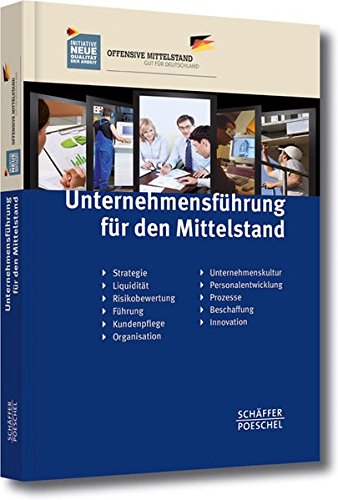 Unternehmensführung für den Mittelstand: Strategie, Liquidität, Risikobewertung, Führung, Kundenpflege, Organisation, Unternehmenskultur, Personalentwicklung, Prozesse, Beschaffung, Innovation Law