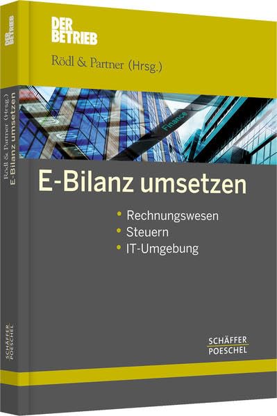 E-Bilanz umsetzen: Rechnungswesen, Steuern, IT-Umgebung (Schriftenreihe Der Betrieb) Law