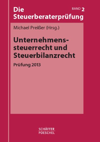 Die Steuerberaterprüfung / Unternehmenssteuerrecht und Steuerbilanzrecht: Prüfung 2013 Law