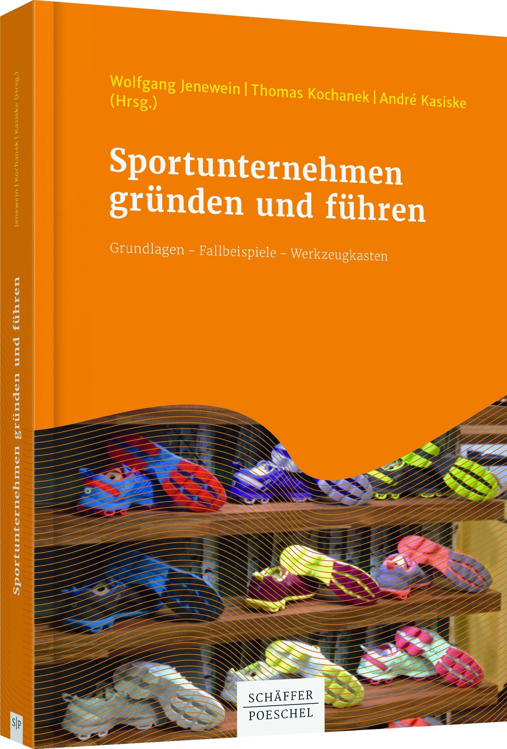 Sportunternehmen gründen und führen: Grundlagen - Fallbeispiele - Werkzeugkasten Law