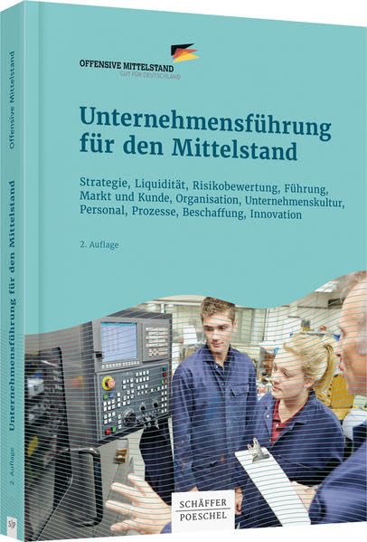 Unternehmensführung für den Mittelstand: Strategie, Liquidität, Risikobewertung, Führung, Kundenpflege, Organisation, Unternehmenskultur, Personalentwicklung, Prozesse, Beschaffung, Innovation Law