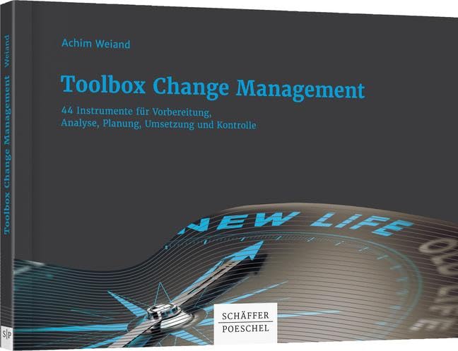 Toolbox Change-Management: 44 Instrumente für Vorbereitung, Analyse, Planung, Umsetzung und Kontrolle Law