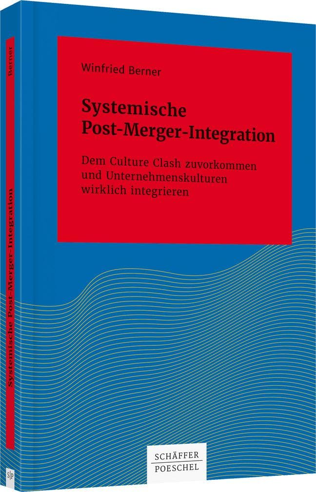 Systemische Post-Merger-Integration: Dem Culture Clash zuvorkommen und Unternehmenskulturen wirklich integrieren (Systemisches Management) Law