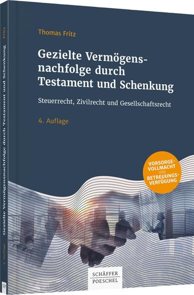 Gezielte Vermögensnachfolge durch Testament und Schenkung: Steuerrecht, Zivilrecht und Gesellschaftsrecht Law