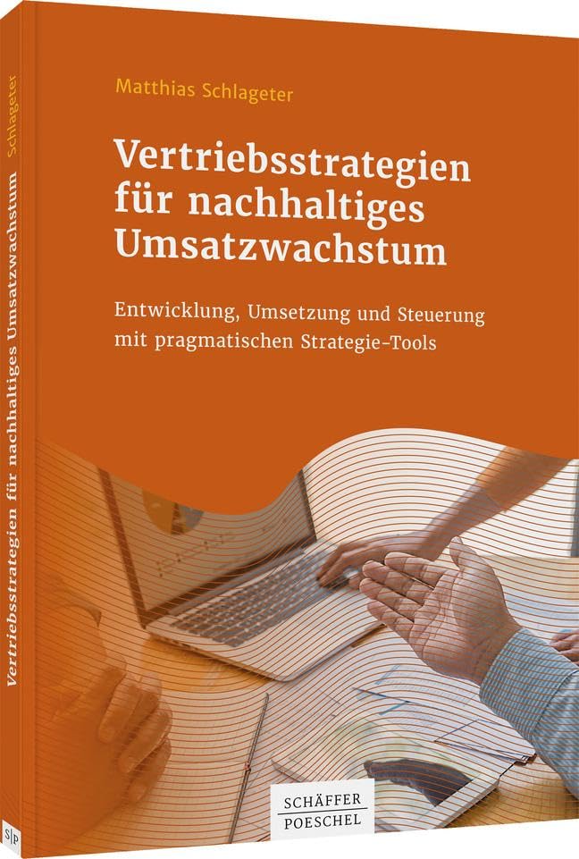 Vertriebsstrategien für nachhaltiges Umsatzwachstum: Entwicklung, Umsetzung und Steuerung mit pragmatischen Strategie-Tools Law