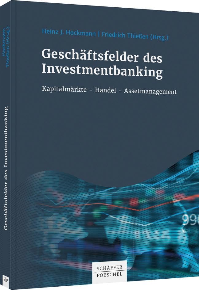 Geschäftsfelder des Investmentbanking: Kapitalmarktgeschäfte - Handel - Assetmanagement Law