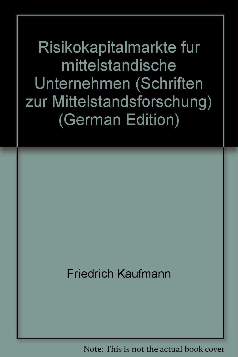 Risikokapitalmarkte fur mittelstandische Unternehmen (Schriften zur Mittelstandsforschung) (German Edition) book