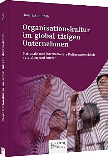 Organisationskultur im global tätigen Unternehmen: Nationale und internationale Kulturunterschiede verstehen und nutzen Law