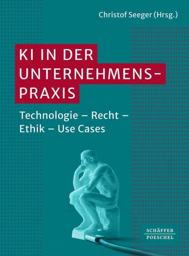 KI in der Unternehmenspraxis: Technologie – Recht – Ethik – Use Cases. Funktionsweisen von KI, rechtliche Aspekte von KI und Nutzen von KI; mit ... erfolgreichen Einsatz von KI in der Praxis Law