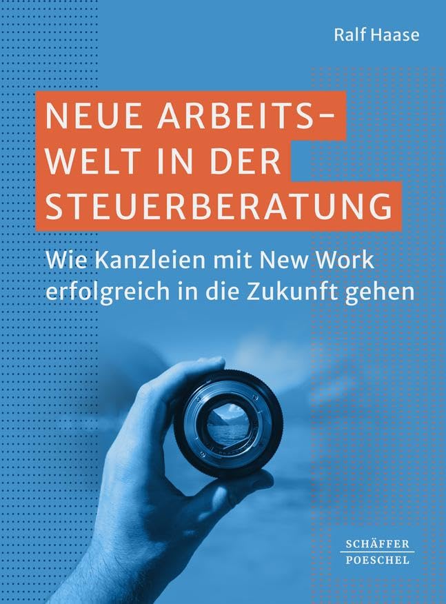 Neue Arbeitswelt in der Steuerberatung: Wie Kanzleien mit New Work erfolgreich in die Zukunft gehen. Mit New Work in Steuerkanzleien den Kanzleierfolg steigern und als attraktiver Arbeitgeber bestehen book