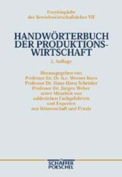 Handwörterbuch der Produktionswirtschaft (HWProd): Unter Mitarbeit von zahlreichen Fachgelehrten und Experten aus Wissenschaft und Praxis (Enzyklopädie der Betriebswirtschaftslehre (EdBWL)) Business, Finance & Career