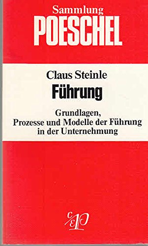 Sammlung Poeschel, Bd.88, Führung: Grundlagen, Prozesse u. Modelle d. Führung in d. Unternehmung Business, Finance & Career