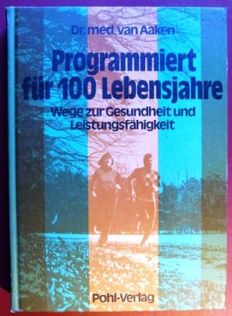 Programmiert für 100 Lebensjahre : Wege zur Gesundheit u. Leistungsfähigkeit Books