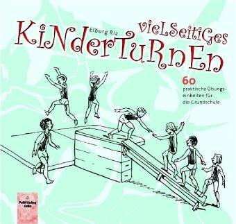 Vielseitiges Kinderturnen. 60 praktische Übungseinheiten für die Grundschule und den Kindergarten Education & Training