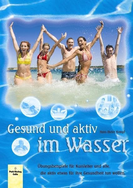 Gesund und aktiv im Wasser: Übungsbeispiele für Kursleiter und alle, die aktiv etwas für ihre Gesundheit tun wollen Leisure & Fun