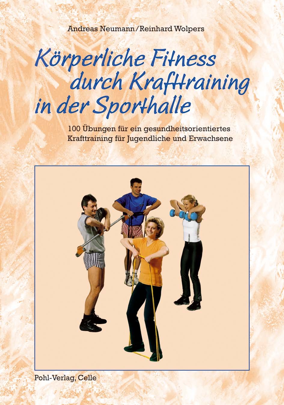 Körperliche Fitness durch Krafttraining in der Sporthalle: 100 Übungen für ein gesundheitsorientiertes Krafttraining für Jugendliche und Erwachsene Leisure & Fun