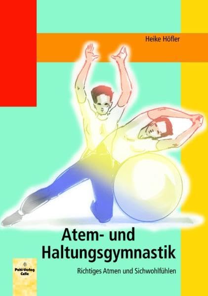 Atem- und Haltungsgymnastik: Richtiges Atmen und Sichwohlfühlen Health, Nutrition & Fitness
