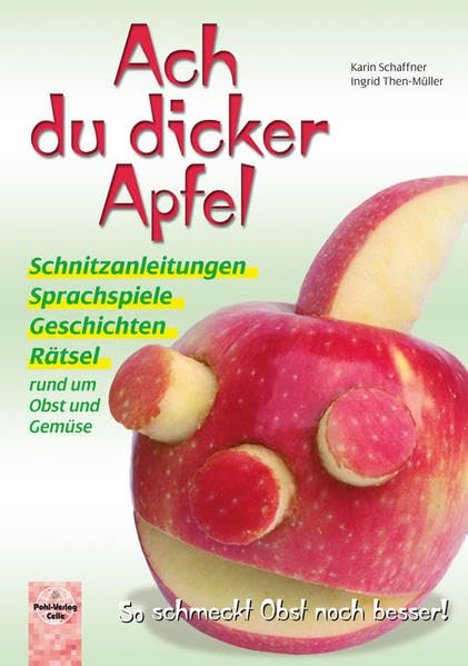 Ach du dicker Apfel – So schmeckt Obst noch besser!: Geschichten, Sprachspiele, Rätsel und Schnitzanleitungen rund um Obst und Gemüse Hobbies & Crafts