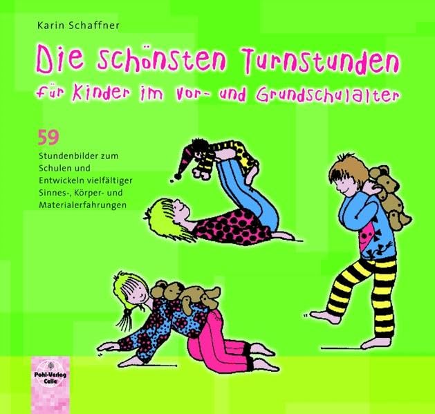 Die schönsten Turnstunden für Kinder im Vor- und Grundschulalter: 59 Stundenbilder zum Schulen und Entwickeln vielfältiger Sinnes-, Körper- und Materialerfahrungen Books