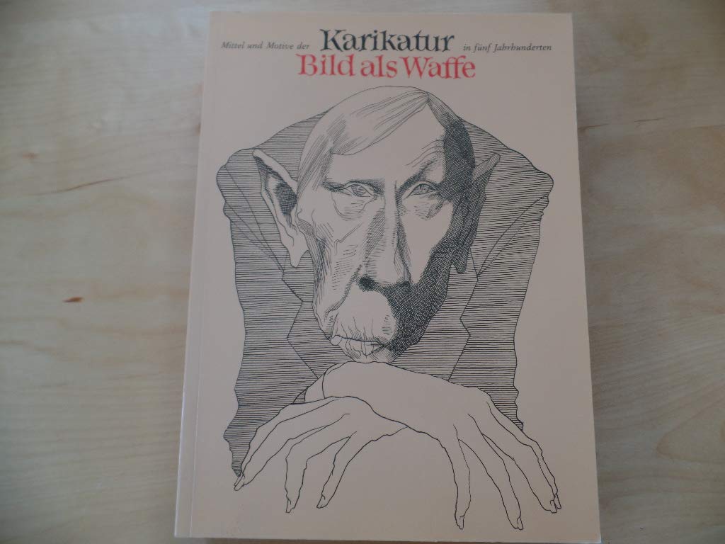 Das Bild als Waffe. Mittel und Motive der Karikatur in fünf Jahrhunderten Books