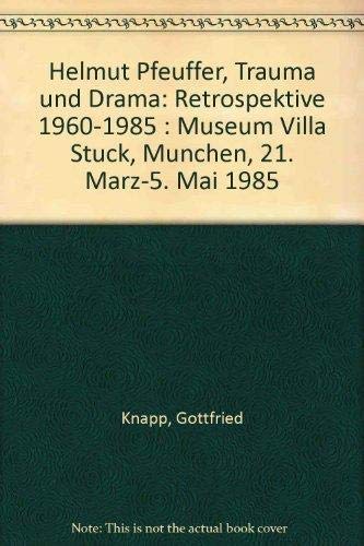 Helmut Pfeuffer. Trauma und Drama. Retrospektive 1960 - 1985 Film, Art & Culture