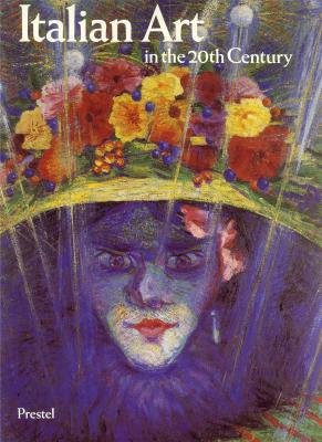 Italian Art in the 20th Century: Painting and Sculpture 1900-1988 (Art & Design S.) Film, Art & Culture