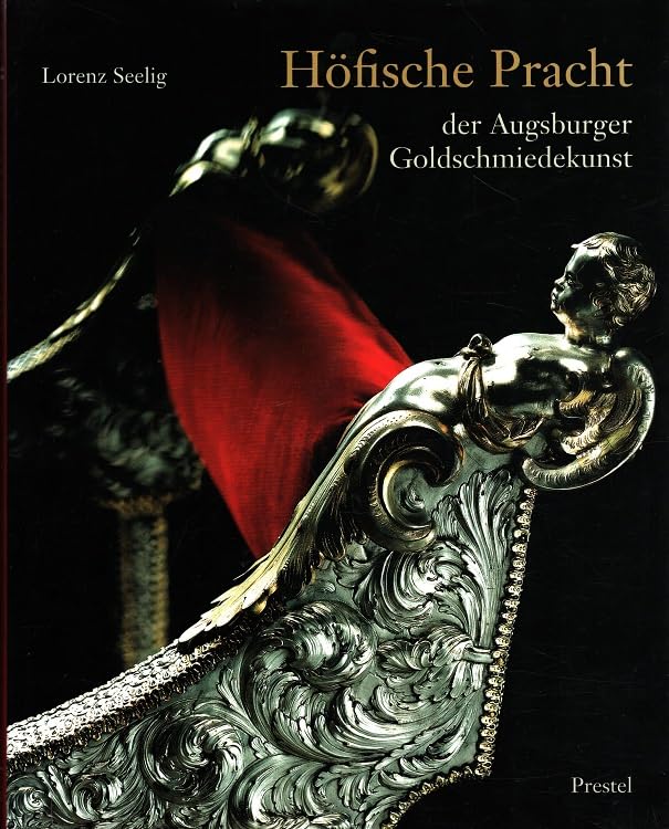 Höfische Pracht der Augsburger Goldschmiedekunst Books