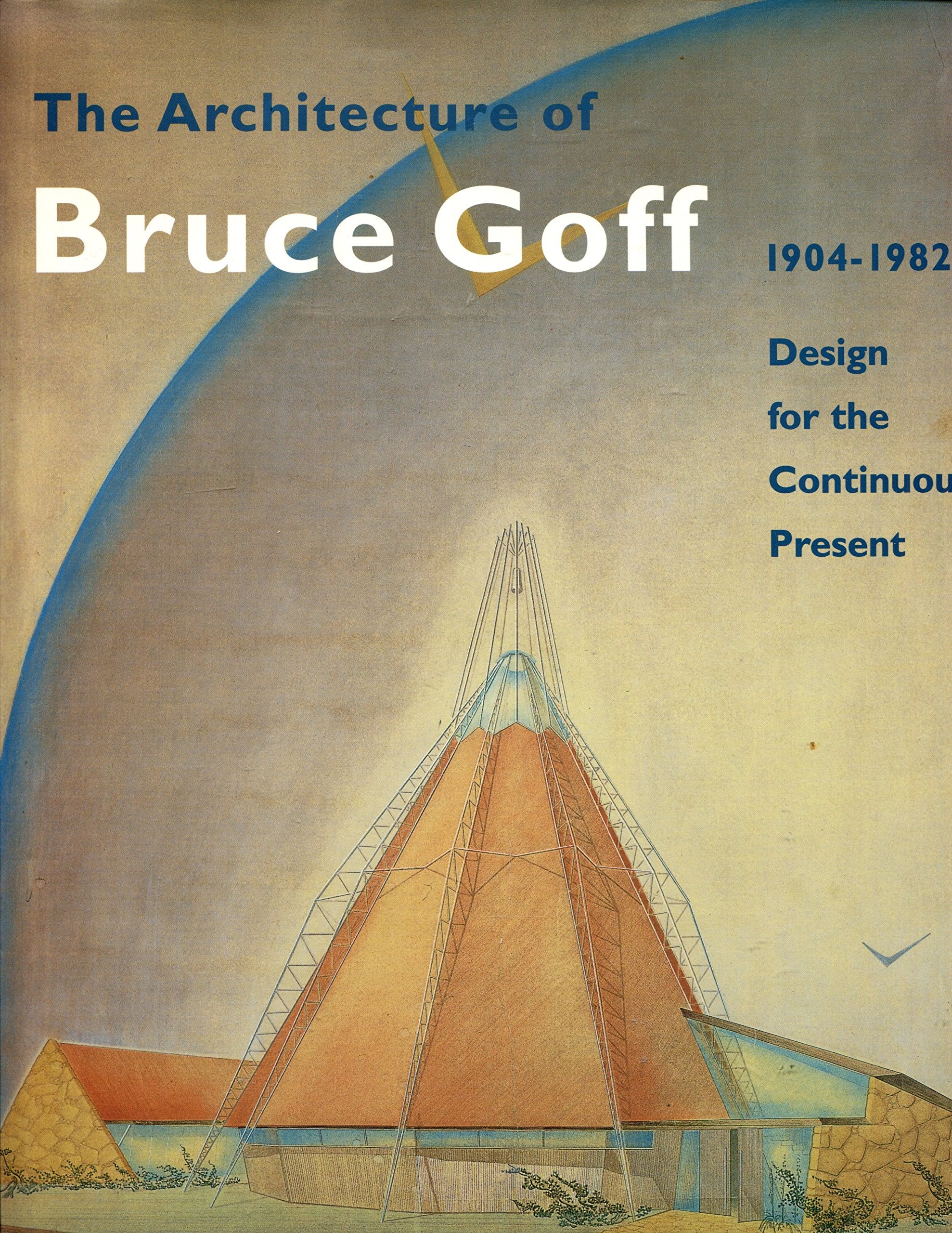 The Architecture Of Bruce Goff 1904-1982 book