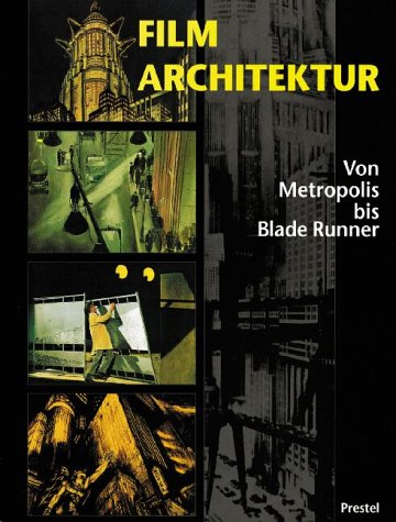 Filmarchitektur. Von Metropolis bis Blade Runner Architecture