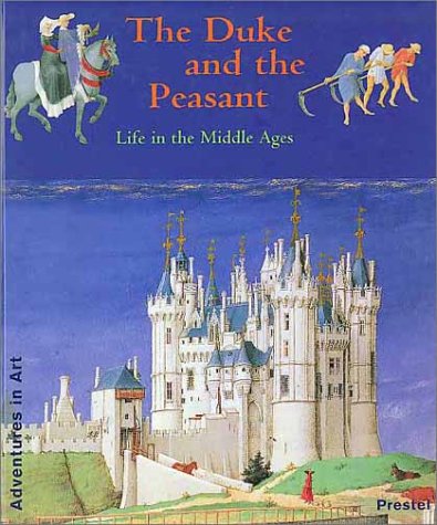 The Duke and the Peasant : Life in the Middle Ages (Adventures in Art) Film, Art & Culture