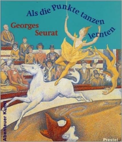 Georges Seurat Als die Punkte tanzen lernten (Adventures in Art/Abenteuer Kunst) Books